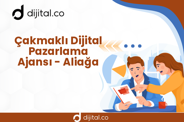 Çakmaklı Dijital Pazarlama Ajansı - Aliağa