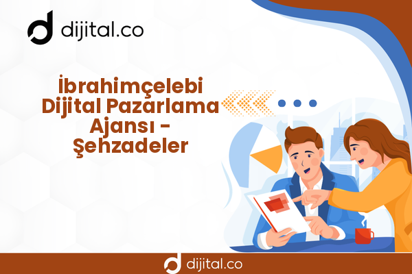 İbrahimçelebi Dijital Pazarlama Ajansı - Şehzadeler