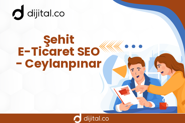 Şehit E-Ticaret SEO - Ceylanpınar