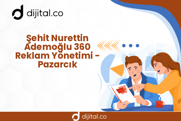 Şehit Nurettin Ademoğlu 360 Reklam Yönetimi - Pazarcık