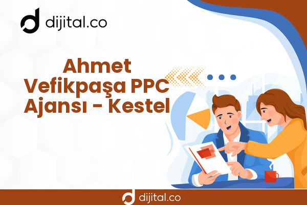 Ahmet Vefikpaşa PPC Ajansı - Kestel