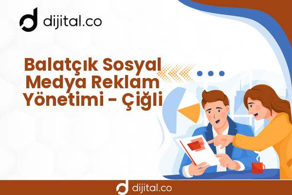 Balatçık Sosyal Medya Reklam Yönetimi - Çiğli