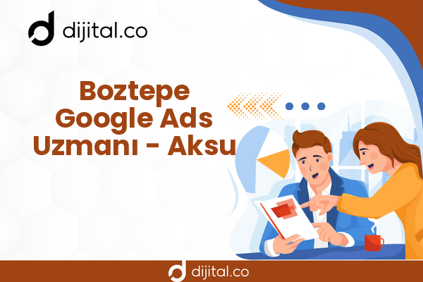 Boztepe Google Ads Uzmanı - Aksu