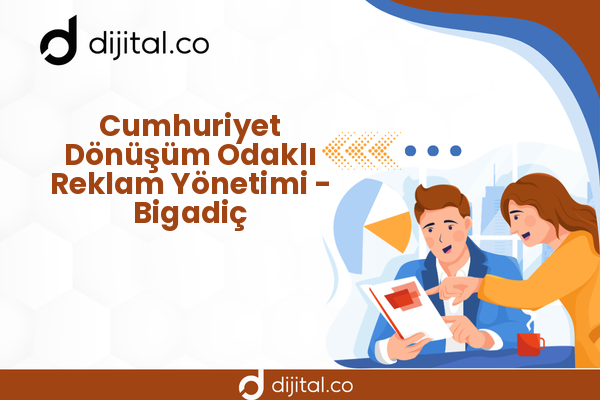 Cumhuriyet Dönüşüm Odaklı Reklam Yönetimi - Bigadiç