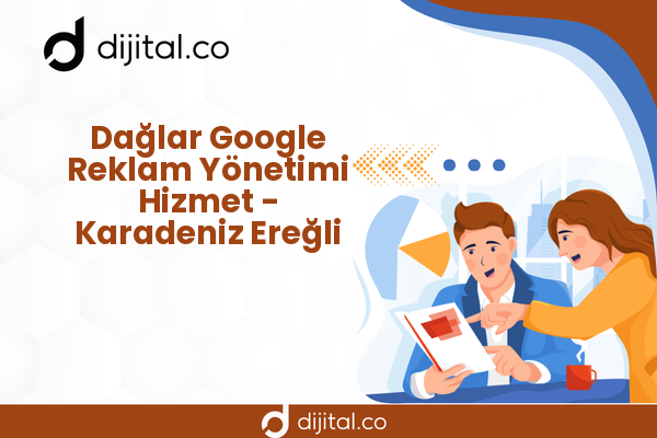 Dağlar Google Reklam Yönetimi Hizmet - Karadeniz Ereğli