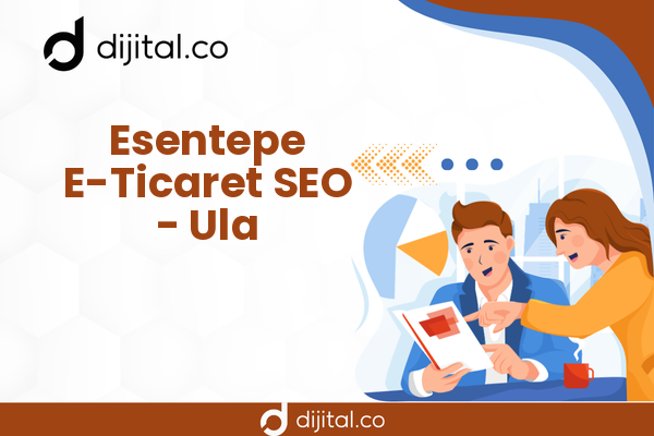 Esentepe E-Ticaret SEO - Ula