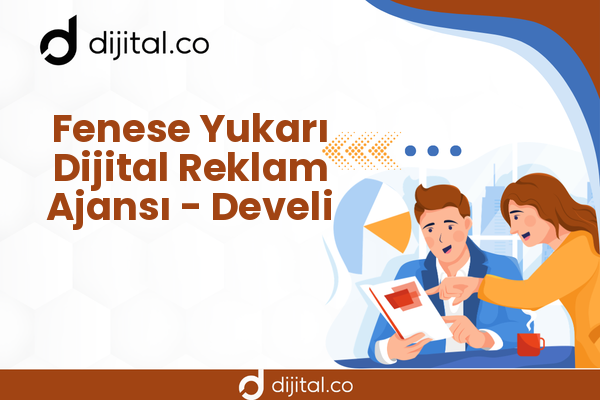 Fenese Yukarı Dijital Reklam Ajansı - Develi