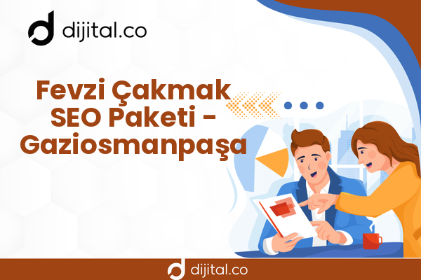 Fevzi Çakmak SEO Paketi - Gaziosmanpaşa