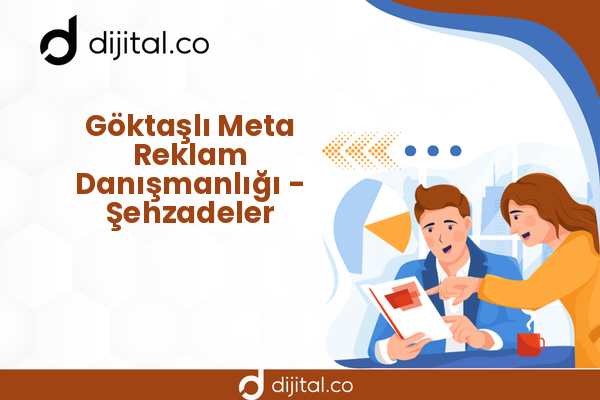 Göktaşlı Meta Reklam Danışmanlığı - Şehzadeler