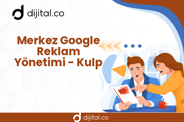 Merkez Google Reklam Yönetimi - Kulp