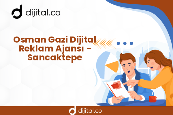 Osman Gazi Dijital Reklam Ajansı - Sancaktepe