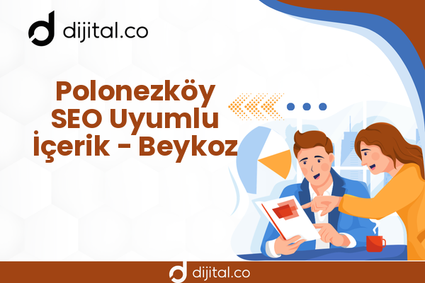 Polonezköy SEO Uyumlu İçerik - Beykoz