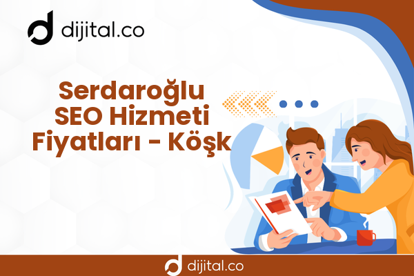 Serdaroğlu SEO Hizmeti Fiyatları - Köşk