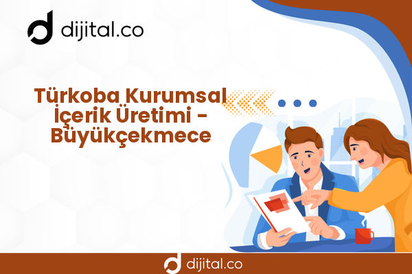 Türkoba Kurumsal İçerik Üretimi - Büyükçekmece