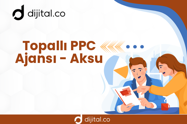 Topallı PPC Ajansı - Aksu